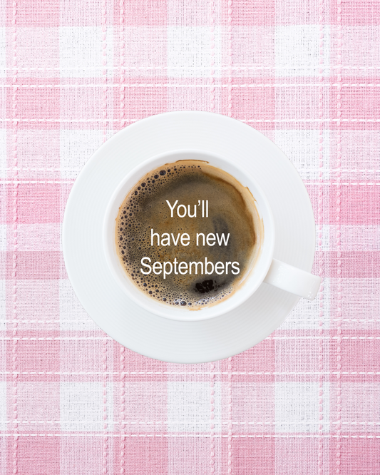 You'll Have New Septembers Innocent Graphic Print