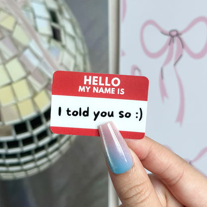 I Told You So Nametag Sticker